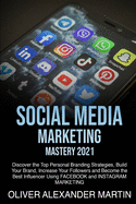 Social Media Marketing Mastery 2021: Discover the Top Personal Branding Strategies, Build Your Brand, Increase Your Followers and Become the Best Influencer Using FACEBOOK and INSTAGRAM MARKETING