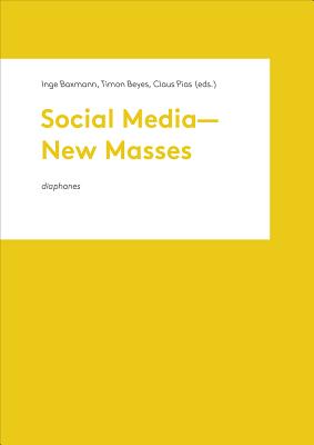 Social Media  New Masses - Baxmann, Inge, and Beyes, Timon, and Clause, Pias