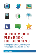 Social Media Playbook for Business: Reaching Your Online Community with Twitter, Facebook, Linkedin, and More