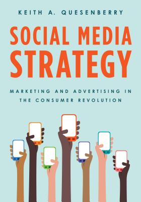 Social Media Strategy: Marketing and Advertising in the Consumer Revolution - Quesenberry, Keith A