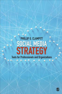 Social Media Strategy: Tools for Professionals and Organizations - Clampitt, Phillip G