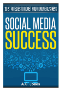 Social Media Success: 30 Strategies to Boost Your Online Business