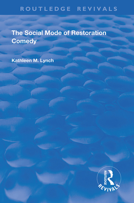 Social Mode of Restoration Comedy - Lynch, Kathleen M