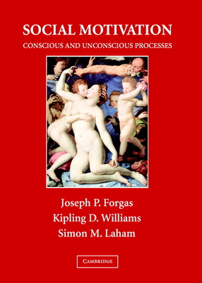 Social Motivation - Forgas, Joseph P (Editor), and Williams, Kipling D, PhD (Editor), and Laham, Simon M (Editor)