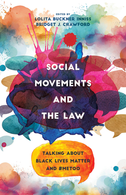 Social Movements and the Law: Talking about Black Lives Matter and #Metoo - Inniss, Lolita Buckner (Editor), and Crawford, Bridget J (Editor)