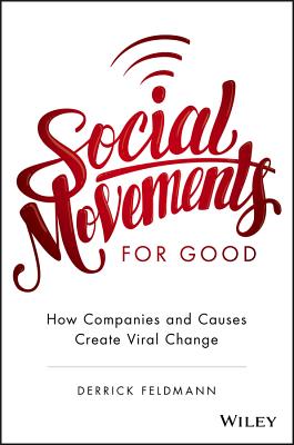 Social Movements for Good: How Companies and Causes Create Viral Change - Feldmann, Derrick