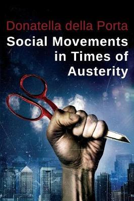 Social Movements in Times of Austerity: Bringing Capitalism Back Into Protest Analysis - della Porta, Donatella