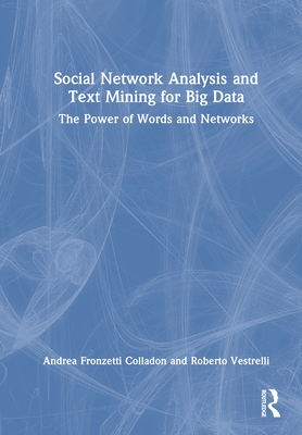 Social Network Analysis and Text Mining for Big Data: The Power of Words and Networks - Colladon, Andrea Fronzetti, and Vestrelli, Roberto