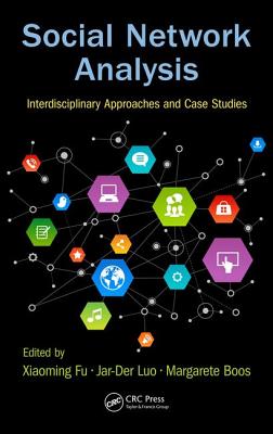 Social Network Analysis: Interdisciplinary Approaches and Case Studies - Fu, Xiaoming (Editor), and Luo, Jar-Der (Editor), and Boos, Margarete (Editor)