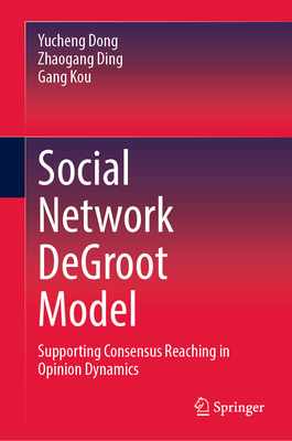 Social Network deGroot Model: Supporting Consensus Reaching in Opinion Dynamics - Dong, Yucheng, and Ding, Zhaogang, and Kou, Gang