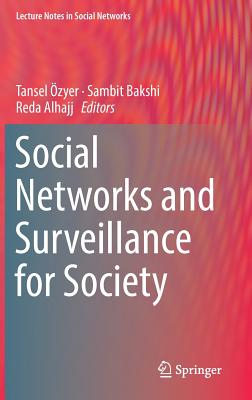 Social Networks and Surveillance for Society - zyer, Tansel (Editor), and Bakshi, Sambit (Editor), and Alhajj, Reda (Editor)