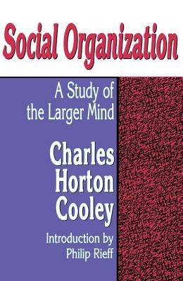 Social Organization: A Study of the Larger Mind - Jensen, Gary (Editor), and Cooley, Charles Horton (Editor)