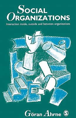 Social Organizations: Interaction Inside, Outside and Between Organizations - Ahrne, Goran