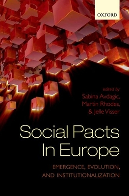Social Pacts in Europe: Emergence, Evolution, and Institutionalization - Avdagic, Sabina (Editor), and Rhodes, Martin (Editor), and Visser, Jelle (Editor)