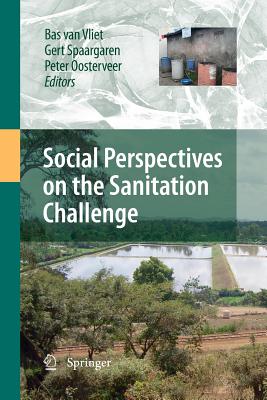Social Perspectives on the Sanitation Challenge - Van Vliet, Bas (Editor), and Spaargaren, Gert (Editor), and Oosterveer, Peter (Editor)