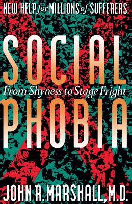 Social Phobia: From Shyness to Stage Fright - Marshall, John D