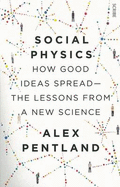 Social Physics: How Good Ideas Spread - the Lessons from a New Science