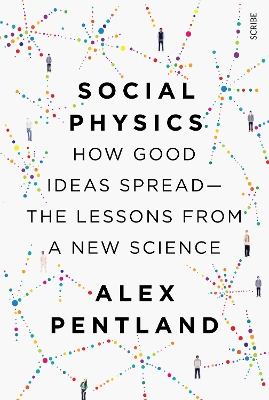 Social Physics: how good ideas spread - the lessons from a new science - Pentland, Alex