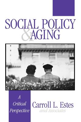 Social Policy and Aging: A Critical Perspective - Estes, Carroll L