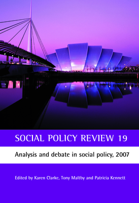 Social Policy Review 19: Analysis and debate in social policy, 2007 - Clarke, Karen (Editor), and Maltby, Tony (Editor), and Kennett, Patricia (Editor)