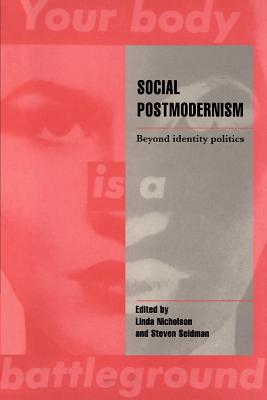 Social Postmodernism: Beyond Identity Politics - Nicholson, Linda, and Seidman, Steven