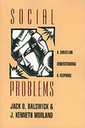 Social Problems: A Christian Understanding and Response - Balswick, Jack O, Ph.D.