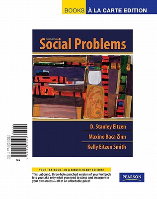 Social Problems, Books a la Carte Edition - Eitzen, D Stanley, and Baca Zinn, Maxine, and Smith, Kelly Eitzen