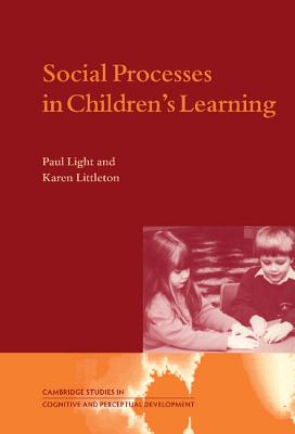 Social Processes in Children's Learning - Light, Paul, and Littleton, Karen