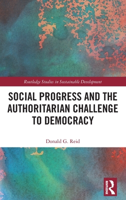Social Progress and the Authoritarian Challenge to Democracy - Reid, Donald G