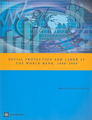 Social Protection and Labor at the World Bank, 2000-2008 - Holzmann, Robert (Editor)