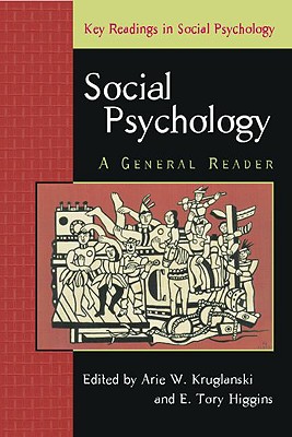 Social Psychology: A General Reader - Kruglanski, Arie (Editor), and Higgins, E Tory, Dr., PhD (Editor)