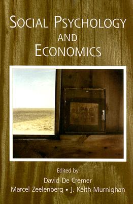 Social Psychology and Economics - de Cremer, David (Editor), and Zeelenberg, Marcel (Editor), and Murnighan, J Keith (Editor)