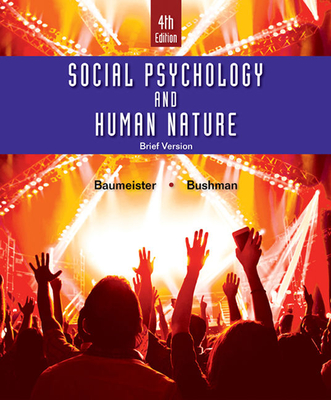 Social Psychology and Human Nature, Brief - Bushman, Brad, and Baumeister, Roy F.