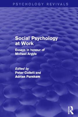 Social Psychology at Work (Psychology Revivals): Essays in Honour of Michael Argyle - Collett, Peter (Editor), and Furnham, Adrian (Editor)