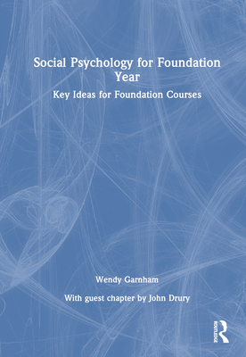 Social Psychology for Foundation Year: Key Ideas for Foundation Courses - Garnham, Wendy