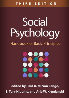 Social Psychology: Handbook of Basic Principles - Van Lange, Paul A M, PhD (Editor), and Higgins, E Tory, PhD (Editor), and Kruglanski, Arie W, PhD (Editor)