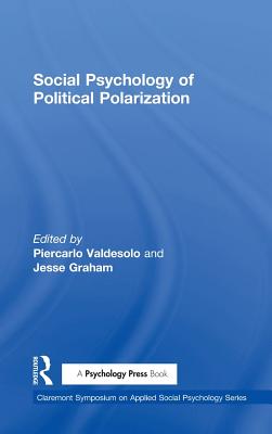 Social Psychology of Political Polarization - Valdesolo, Piercarlo (Editor), and Graham, Jesse, PhD (Editor)