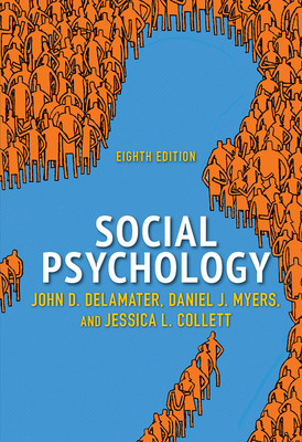 Social Psychology - Myers, Daniel J., and Collett, Jessica L., and Delamater, John D.