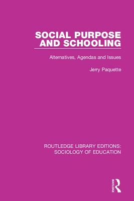 Social Purpose and Schooling: Alternatives, Agendas and Issues - Paquette, Jerry