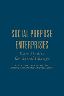Social Purpose Enterprises: Case Studies for Social Change
