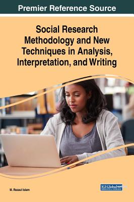 Social Research Methodology and New Techniques in Analysis, Interpretation, and Writing - Islam, M Rezaul (Editor)