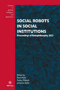 Social Robots in Social Institutions: Proceedings of Robophilosophy 2022