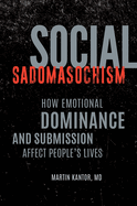 Social Sadomasochism: How Emotional Dominance and Submission Affect People's Lives