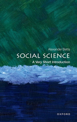 Social Science: A Very Short Introduction - Betts, Alexander