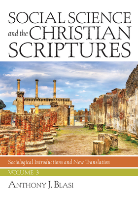 Social Science and the Christian Scriptures, Volume 3: Sociological Introductions and New Translation - Blasi, Anthony J