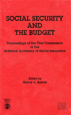 Social Security and the Budget: Proceedings of the First Conference of the National Academy of Social Insurance - Aaron, Henry J