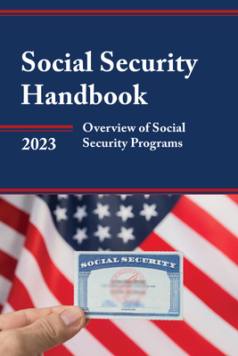 Social Security Handbook 2023: Overview of Social Security Programs - Social Security Administration (Editor)