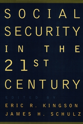 Social Security in the 21st Century - Kingson, Eric R (Editor), and Schulz, James H (Editor)
