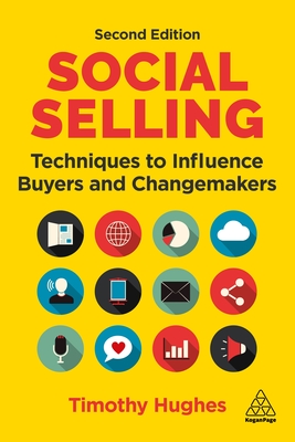Social Selling: Techniques to Influence Buyers and Changemakers - Hughes, Timothy