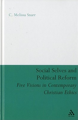 Social Selves and Political Reforms: Five Visions in Contemporary Christian Ethics - Snarr, C Melissa